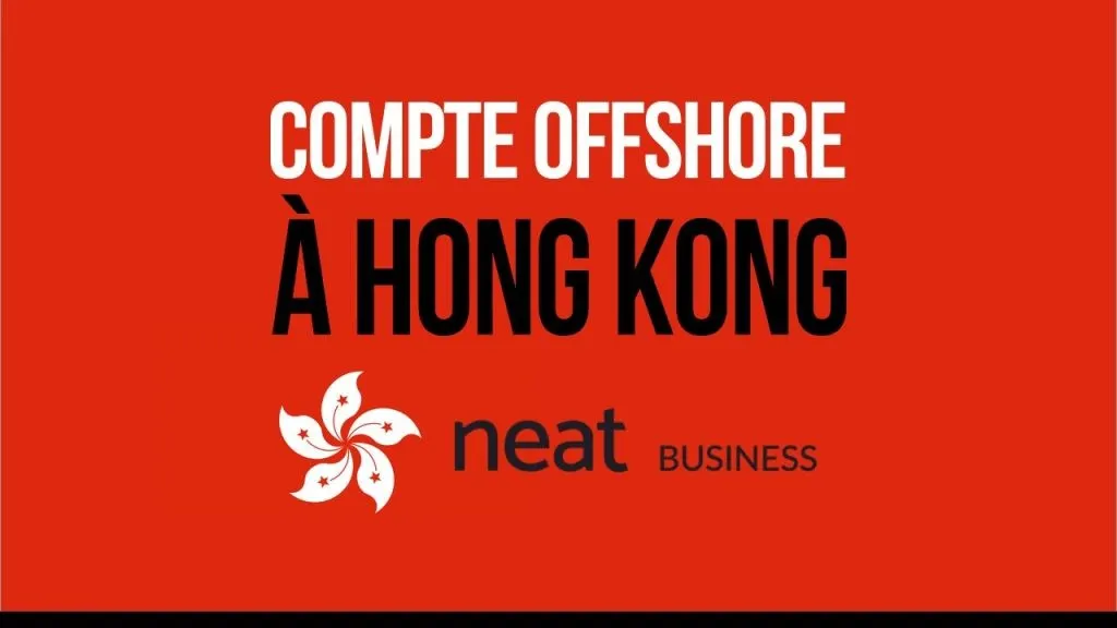 NEAT : OUVRIR UN COMPTE À HONG KONG SANS SE DÉPLACER